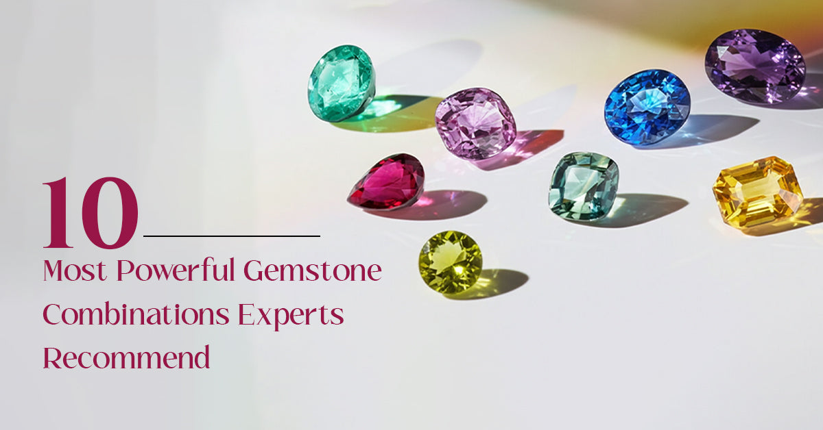 10 Most Powerful Gemstone Combinations: Experts Recommend 
