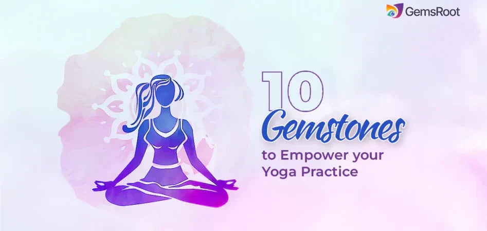 10 Gemstones to Empower Your Yoga Practice