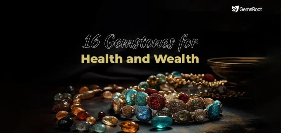 Top 16 Gemstones for Health & Wealth