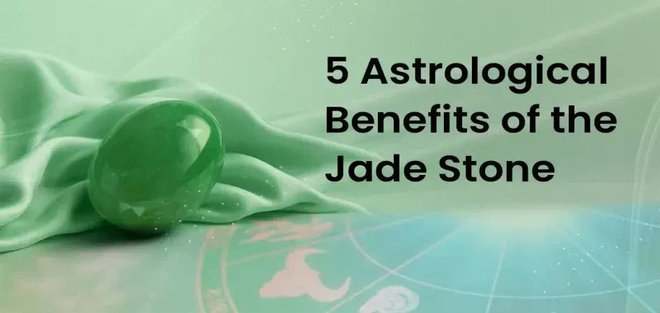 5 Astrological Benefits of the Jade Stone