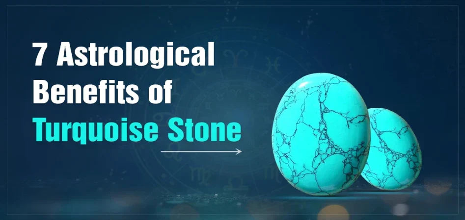 Top 7 Astrological Benefits of Wearing Turquoise Stone