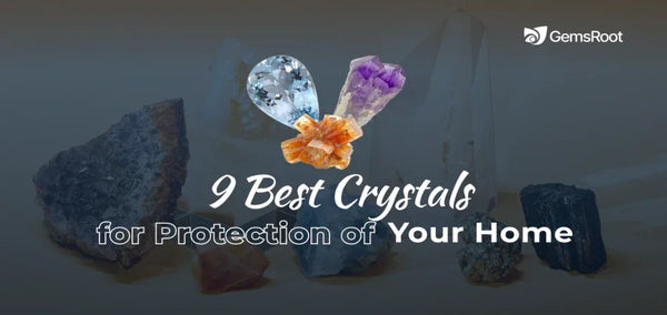 9 Best Crystals for Protection of Your Home