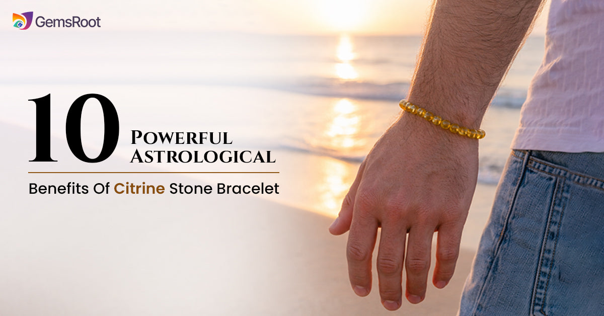 10 Powerful Astrological Benefits Of Citrine Stone Bracelet 