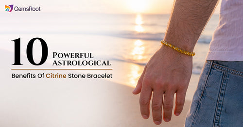 10 Powerful Astrological Benefits Of Citrine Stone Bracelet 
