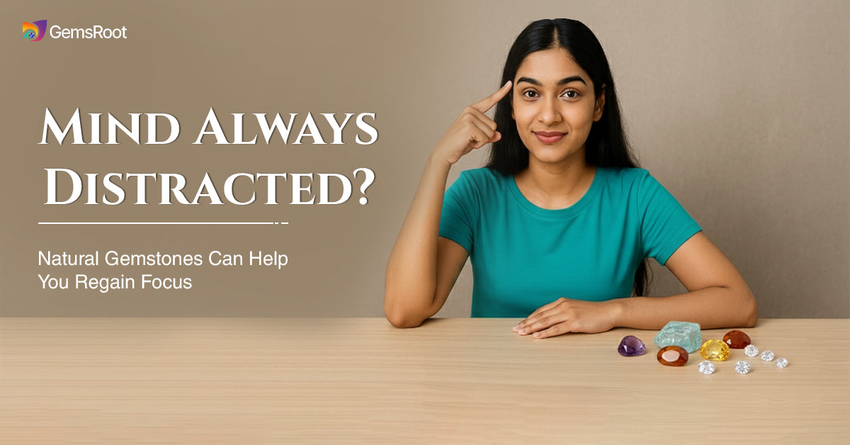 Mind Always Distracted? Natural Gemstones Can Help You Regain Focus