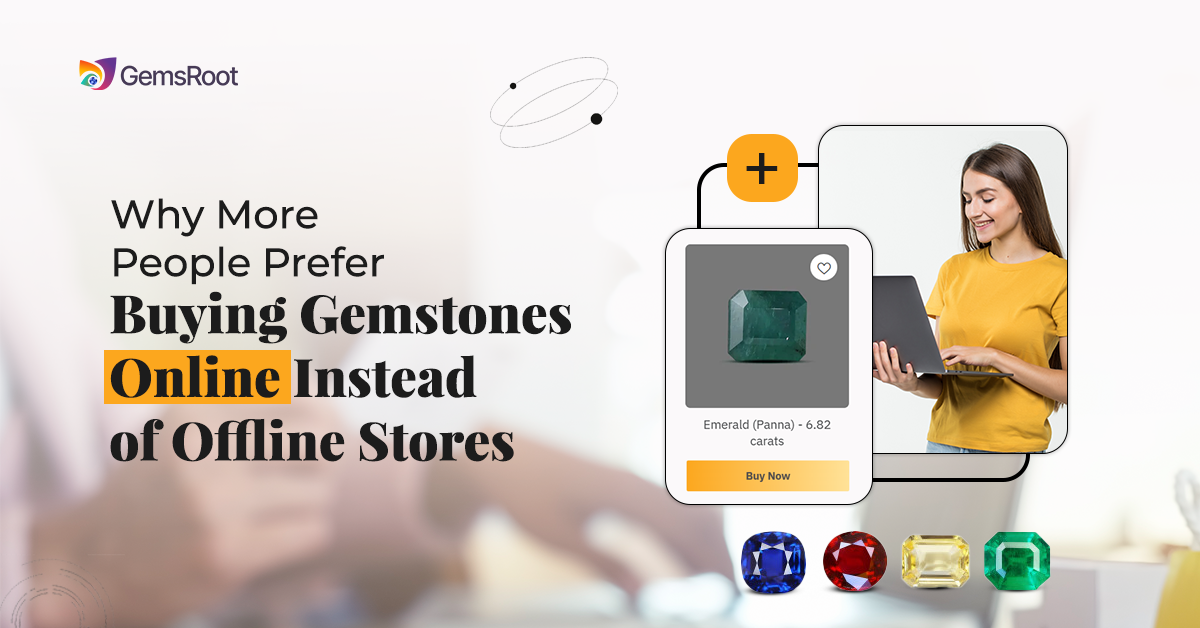 Why More People Prefer Buying Gemstones Online Instead of Offline Stores