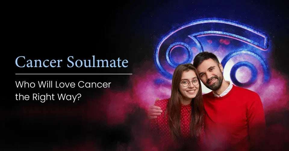 Cancer Soulmate: Who Will Love Cancer the Right Way? 