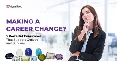 Career Change at 35+? These 5 Gemstones Help You Rise Again