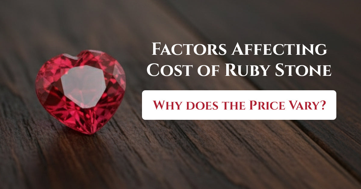 Factors Affecting Cost of Ruby Stone: Why does the Price Vary? 