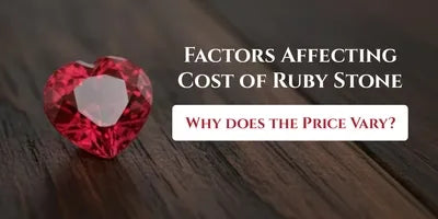 Factors Affecting Cost of Ruby Stone