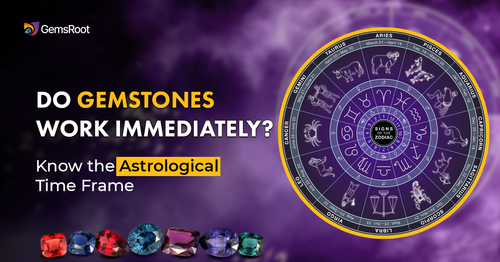 Do Gemstones Work Immediately? Know the Astrological Time Frame