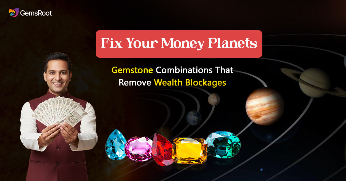 Fix Your Money Planets: Gemstone Combinations That Remove Wealth Blockages 