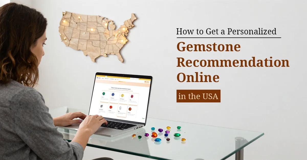 How to Get a Personalized Gemstone Recommendation Online in the USA