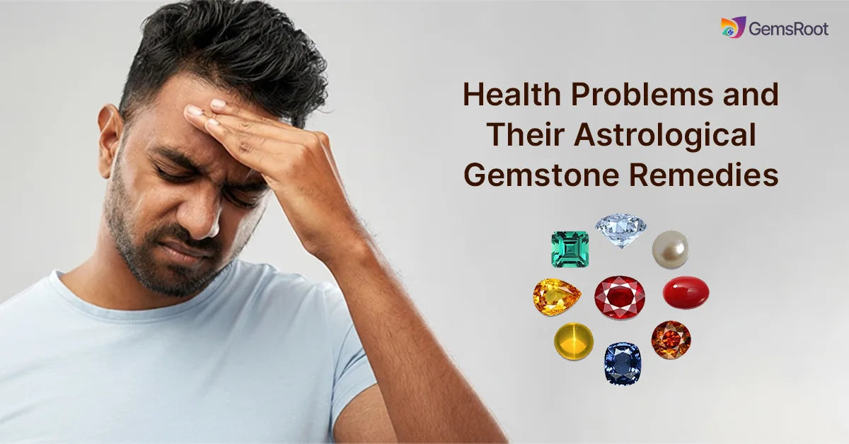 Health Problems and Their Astrological Gemstone Remedies 