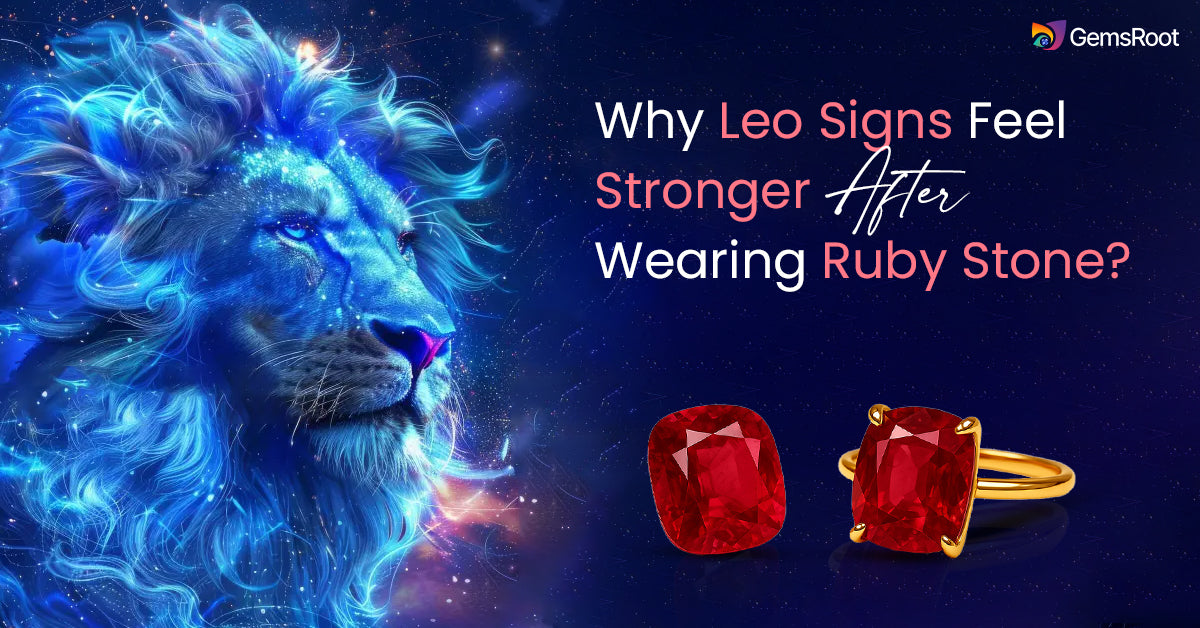 Why Leo Signs Feel Stronger After Wearing Ruby Stone? 
