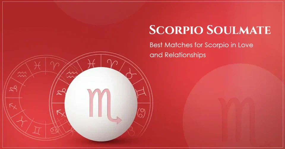 Scorpio Soulmate: Best Matches for Scorpio in Love and Relationships 