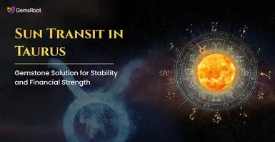 Sun Transit in Taurus: Gemstone Solution for Stability and Financial Strength