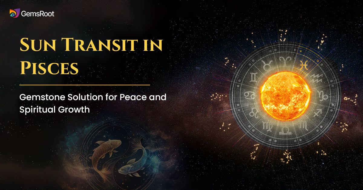 Sun Transit in Pisces: Gemstone Solution for Peace and Spiritual Growth
