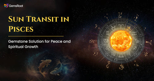 Sun Transit in Pisces: Gemstone Solution for Peace and Spiritual Growth