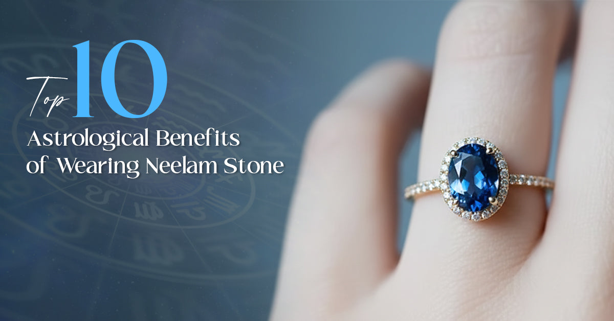 Top 10 Astrological Benefits of Wearing Neelam Stone 