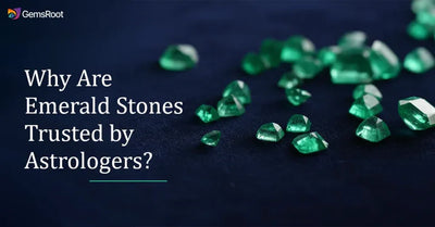 Why Are Emerald Stones Trusted by Astrologers?