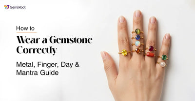How to Wear a Gemstone Correctly: Metal, Finger, Day & Mantra Guide