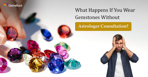 What Happens If You Wear Gemstones Without Astrologer Consultation?