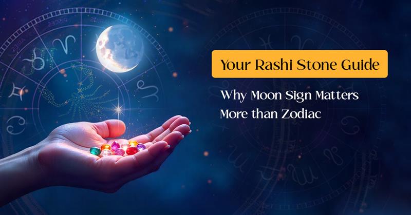 Your Rashi Stone Guide: Why Moon Sign Matters More than Zodiac 