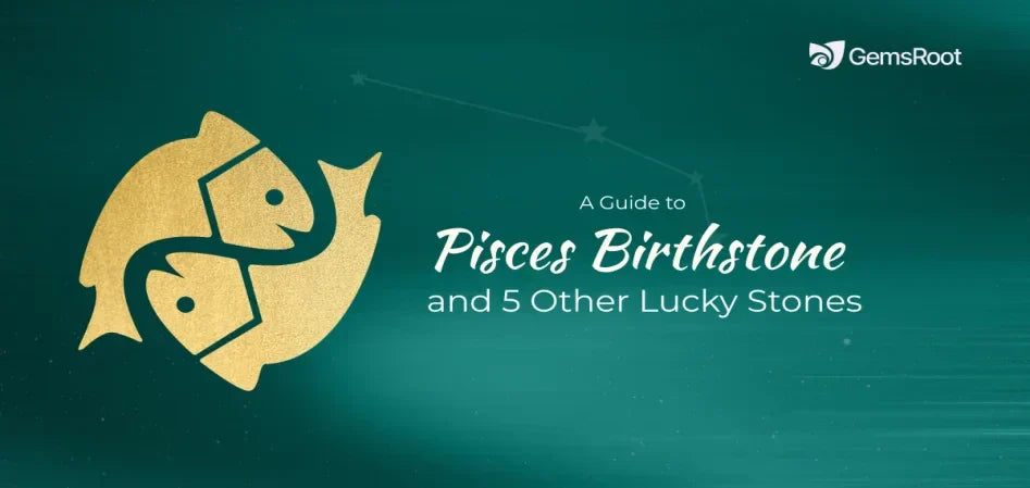 Pisces Birthstone Guide: Meaning, Benefits & Best Gemstones for Pisces