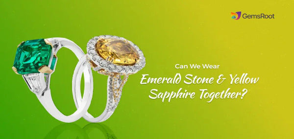Can We Wear Emerald Stone and Yellow Sapphire Together?