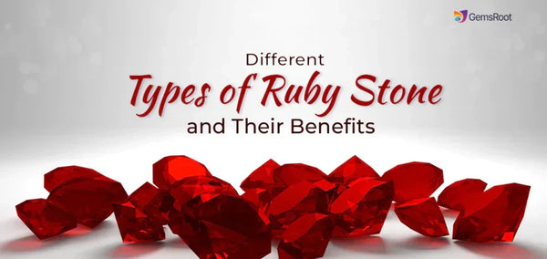 Different Types of Ruby Stone and Their Benefits
