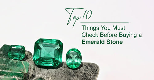 Top 10 Things You Must Check Before Buying An Emerald Stone