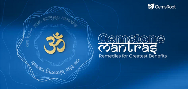 Gemstone Mantras: Gemstone Remedies for Greatest Benefits