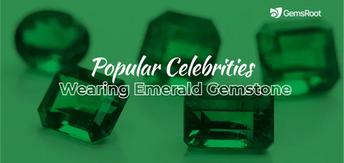 Top 12 Popular Celebrities Wearing Emerald Gemstone