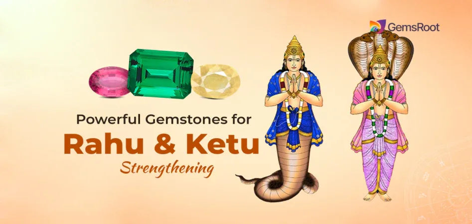 Powerful Gemstones for Rahu and Ketu: Strengthening & Benefits