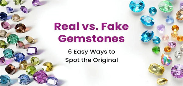 Real vs. Fake Gemstones: 6 Easy Ways to Spot the Original