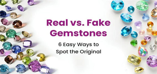 Real vs. Fake Gemstones: 6 Easy Ways to Spot the Original