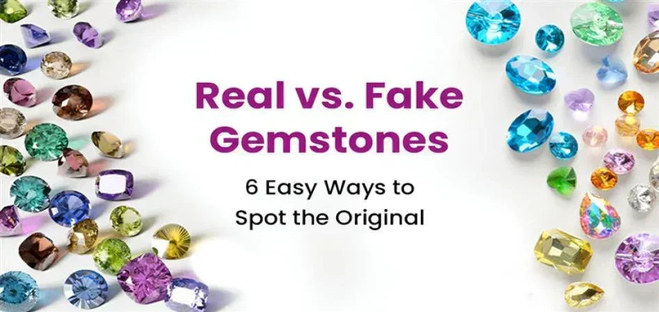 Real vs. Fake Gemstones: 6 Easy Ways to Spot the Original