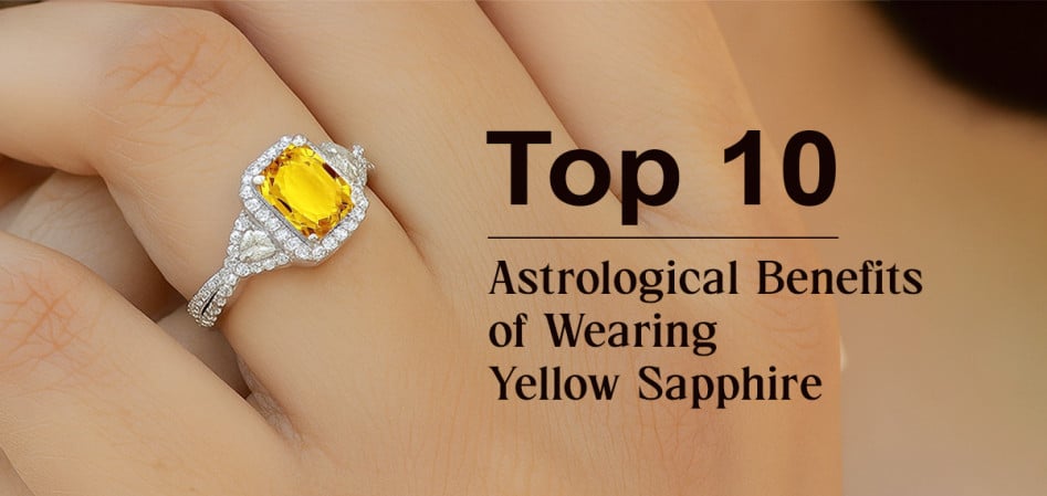 Top 10 Astrological Benefits of Wearing Yellow Sapphire (Pukhraj)