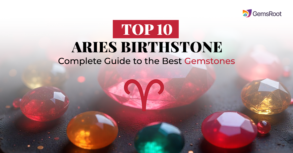 Top 10 Aries Birthstone: Complete Guide to the Best Gemstones