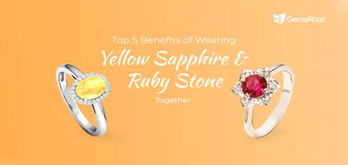 Top 5 Benefits of Wearing Yellow Sapphire and Ruby Together