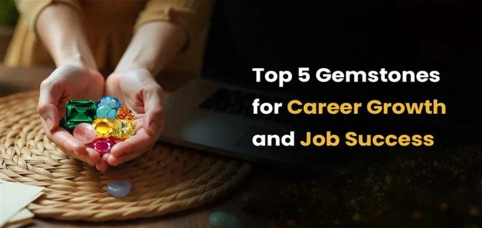 Top 5 Gemstones for Career Growth and Job Success