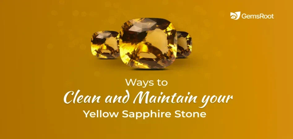 5 Ways to Clean & Maintain Yellow Sapphire Stone