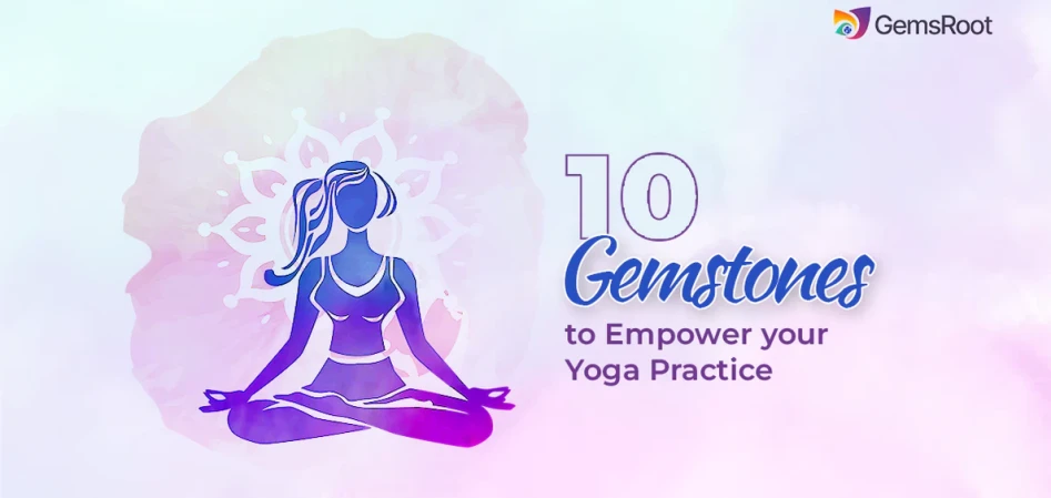 10 Gemstones to Empower Your Yoga Practice