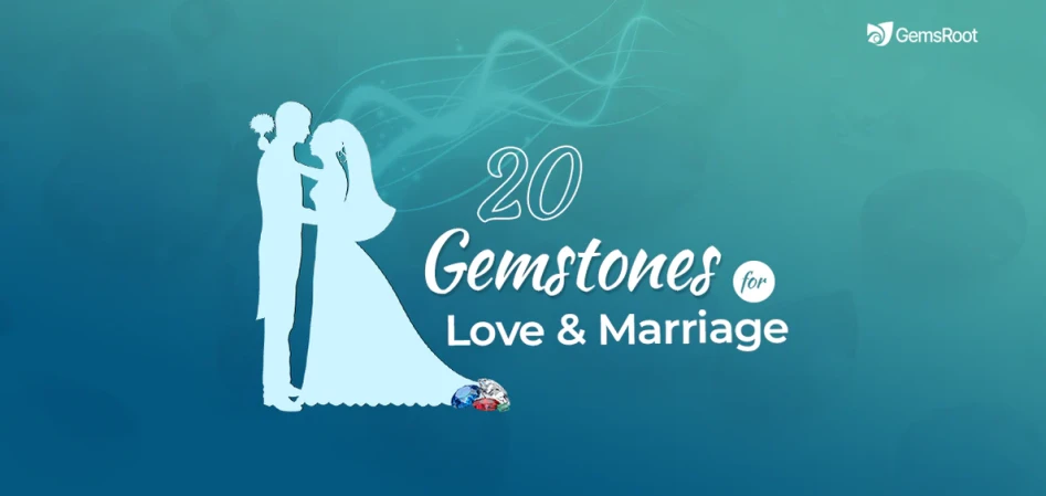 20 Gemstones for Love and Marriage