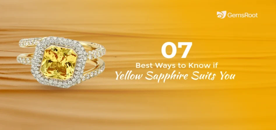 7 Best Ways to Know If Yellow Sapphire Suits You