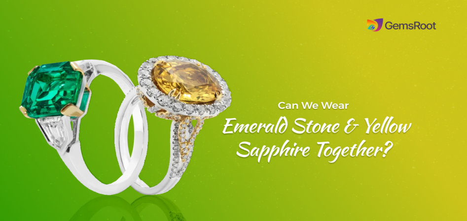 can we wear emerald stone and yellow sapphire together2377202403