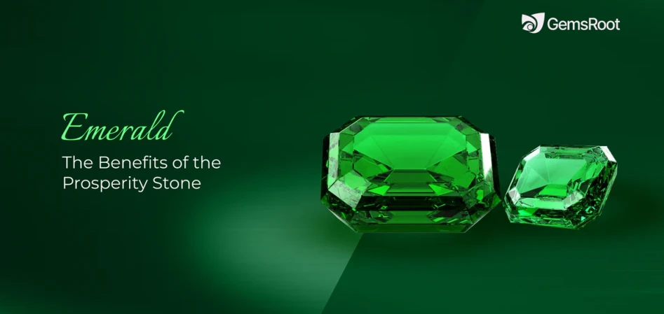 Emerald: The Benefits of the Prosperity Stone