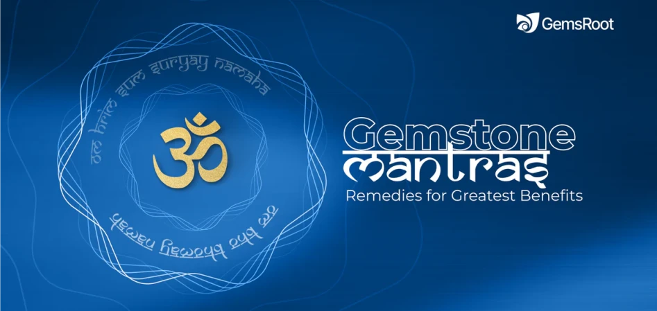 Gemstone Mantras: Gemstone Remedies for Greatest Benefits