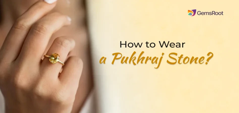 How to Wear a Pukhraj Stone?